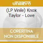 (LP Vinile) Knox Taylor - Love lp vinile di Knox Taylor