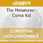 The Miniatures - Coma Kid cd