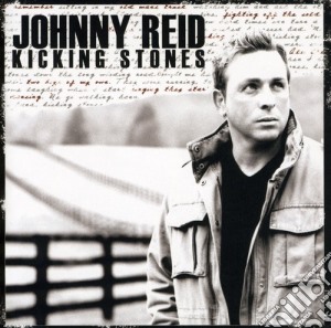 Johnny Reid - Kicking Stones cd musicale di Johnny Reid