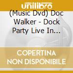 (Music Dvd) Doc Walker - Dock Party Live In Kelowna cd musicale