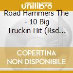 Road Hammers The - 10 Big Truckin Hit (Rsd Exc