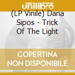 (LP Vinile) Dana Sipos - Trick Of The Light lp vinile di Dana Sipos