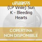 (LP Vinile) Sun K - Bleeding Hearts vinile