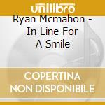 Ryan Mcmahon - In Line For A Smile cd musicale di Ryan Mcmahon