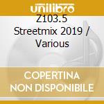 Z103.5 Streetmix 2019 / Various cd