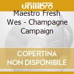 Maestro Fresh Wes - Champagne Campaign cd musicale di Maestro Fresh Wes
