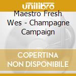 Maestro Fresh Wes - Champagne Campaign cd