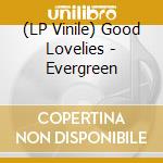 (LP Vinile) Good Lovelies - Evergreen vinile