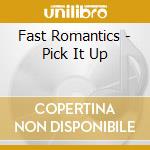 Fast Romantics - Pick It Up cd