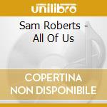 Sam Roberts - All Of Us cd