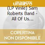 (LP Vinile) Sam Roberts Band - All Of Us (Blue Lp) vinile