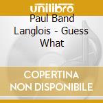 Paul Band Langlois - Guess What cd