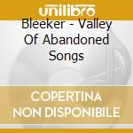 Bleeker - Valley Of Abandoned Songs cd