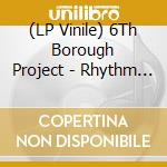 (LP Vinile) 6Th Borough Project - Rhythm And Truth vinile