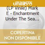 (LP Vinile) Mark E - Enchantment Under The Sea Ep vinile
