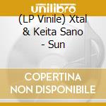 (LP Vinile) Xtal & Keita Sano - Sun vinile