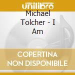 Michael Tolcher - I Am cd