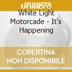 White Light Motorcade - It's Happening cd