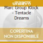 Marc Group Klock - Tentacle Dreams cd