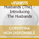 Husbands (The) - Introducing The Husbands cd musicale di Husbands, The
