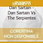 Dan Sartain - Dan Sartain Vs The Serpientes cd