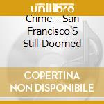 Crime - San Francisco'S Still Doomed cd