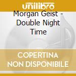 Morgan Geist - Double Night Time cd musicale di Morgan Geist