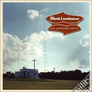 Mark Lemhouse - Big Lonesome Radio cd musicale di Mark Lemhouse