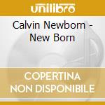 Calvin Newborn - New Born cd musicale di Calvin Newborn