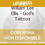 William Lee Ellis - God's Tattoos cd musicale di William Lee Ellis