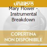 Mary Flower - Instrumental Breakdown cd musicale di Mary Flower