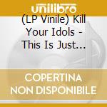 (LP Vinile) Kill Your Idols - This Is Just The Beginning... (White) vinile