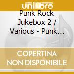 Punk Rock Jukebox 2 / Various - Punk Rock Jukebox 2 / Various cd