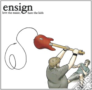 Ensign - Love The Music Hate The Kids cd musicale di Ensign