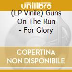 (LP Vinile) Guns On The Run - For Glory vinile