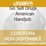 Go Sell Drugs - American Handjob cd