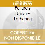 Failure's Union - Tethering cd