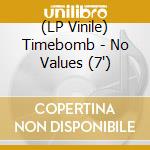 (LP Vinile) Timebomb - No Values (7