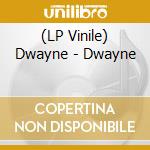 (LP Vinile) Dwayne - Dwayne lp vinile di Dwayne