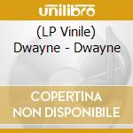 (LP Vinile) Dwayne - Dwayne vinile