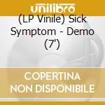 (LP Vinile) Sick Symptom - Demo (7