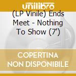 (LP Vinile) Ends Meet - Nothing To Show (7