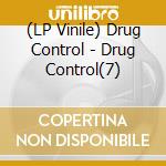(LP Vinile) Drug Control - Drug Control(7) lp vinile