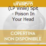 (LP Vinile) Spit - Poison In Your Head lp vinile di Spit