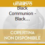 Black Communion - Black Communion cd musicale di Black Communion