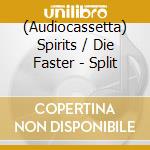 (Audiocassetta) Spirits / Die Faster - Split cd musicale di Spirits / Die Faster