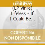 (LP Vinile) Lifeless - If I Could Be Anyone But Me (7