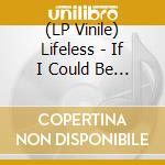(LP Vinile) Lifeless - If I Could Be Anyone But Me (7') vinile