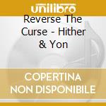 Reverse The Curse - Hither & Yon cd