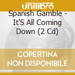 Spanish Gamble - It'S All Coming Down (2 Cd) cd